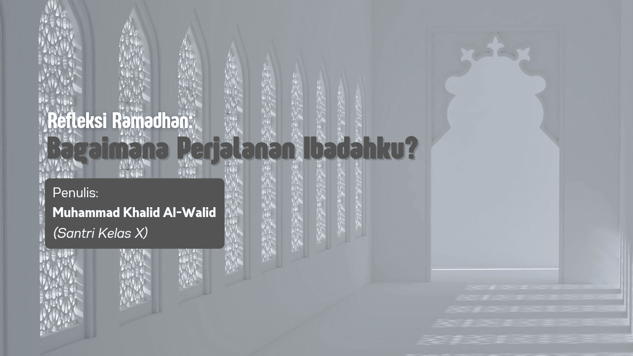 Refleksi Ramadhan : Bagaimana Perjalanan Ibadahku?